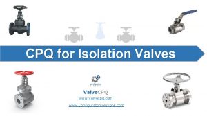 CPQ for Isolation Valves Valve CPQ www Valvecpq