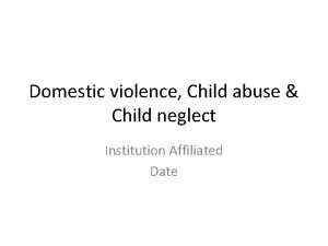 Domestic violence Child abuse Child neglect Institution Affiliated