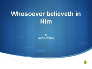 Whosoever believeth in Him By John E Wesley