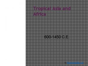 Tropical Asia and Africa 600 1450 C E