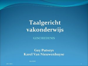 Taalgericht vakonderwijs GESCHIEDENIS Guy Putseys Karel Van Nieuwenhuyse