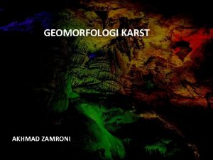 GEOMORFOLOGI KARST AKHMAD ZAMRONI Pengertian Bentuk Lahan Asal