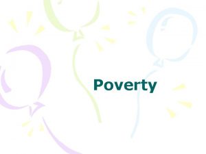 Poverty Learning Objectives To distinguish between Needs and