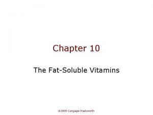 Chapter 10 The FatSoluble Vitamins 2009 CengageWadsworth Vitamin