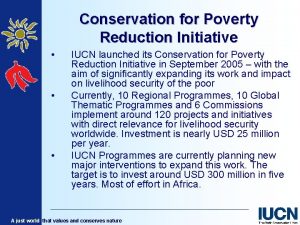 Conservation for Poverty Reduction Initiative IUCN launched its
