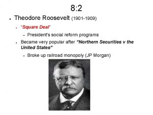 8 2 Theodore Roosevelt 1901 1909 Square Deal