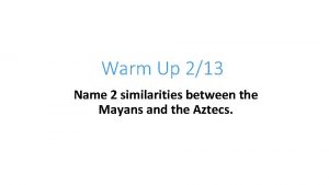 Warm Up 213 Name 2 similarities between the