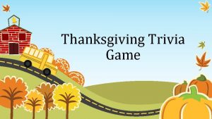 Thanksgiving Trivia Game 1 Thanksgiving occurs on the