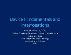 Device Fundamentals and Interrogations Ciorsti Mac Intyre MD