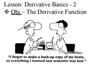 Lesson Derivative Basics 2 v Obj The Derivative