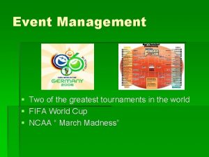 Event Management Two of the greatest tournaments in