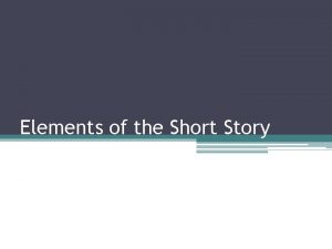 Elements of the Short Story Elements Characterization Irony