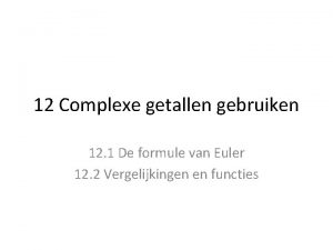 12 Complexe getallen gebruiken 12 1 De formule