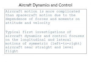 Aircraft Dynamics and Control Aircraft motion is more