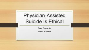 PhysicianAssisted Suicide Is Ethical Sara Piacentini Olivia Soderini