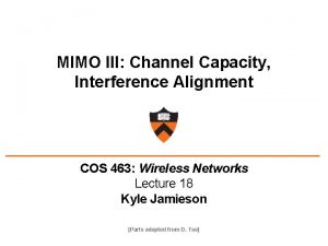 MIMO III Channel Capacity Interference Alignment COS 463