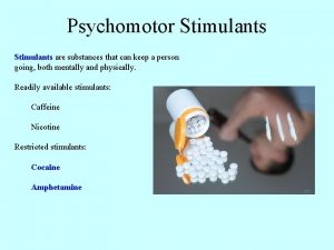Psychomotor Stimulants are substances that can keep a