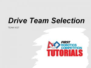 Drive Team Selection TEAM 8027 What is the