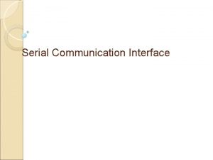 Serial Communication Interface Outline Serial vs Parallel Communication