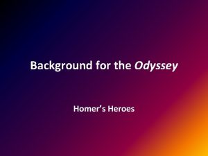 Background for the Odyssey Homers Heroes Homers Heroes