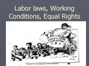 Labor laws Working Conditions Equal Rights Child Labor