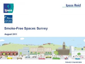SmokeFree Spaces Survey August 2011 Nobodys Unpredictable Methodology