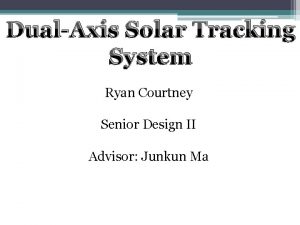 DualAxis Solar Tracking System Ryan Courtney Senior Design