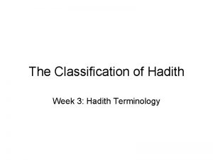 The Classification of Hadith Week 3 Hadith Terminology