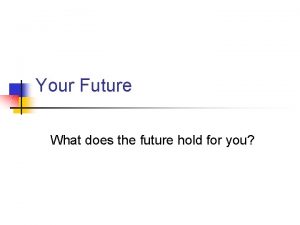 Your Future What does the future hold for