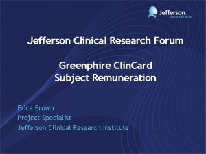 Jefferson Clinical Research Forum Greenphire Clin Card Subject