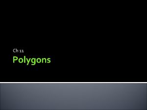 Ch 11 Polygons What is a polygon Polygons