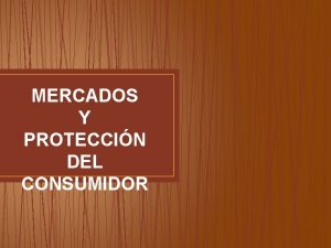 MERCADOS Y PROTECCIN DEL CONSUMIDOR ENFOQUE DEL MERCADO