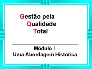 Gesto pela Qualidade Total Mdulo I Uma Abordagem