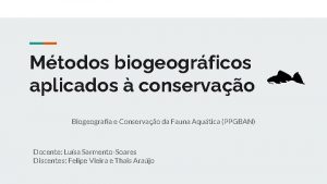 Mtodos biogeogrficos aplicados conservao Biogeografia e Conservao da