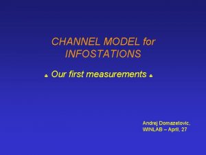 CHANNEL MODEL for INFOSTATIONS Our first measurements Andrej