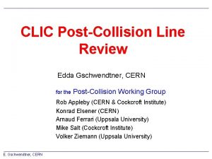 CLIC PostCollision Line Review Edda Gschwendtner CERN for