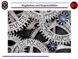 Regulations and Responsibilities 1 Regulations and Responsibilities TRAINING