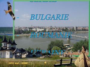 SERBIE BULGARIE ROUMANIE UKRAINE NOVI SAD SERBIE NOVI