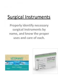 Surgical Instruments Properly identify necessary surgical instruments by