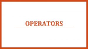 OPERATORS Introduction Operators are the symbols which operates