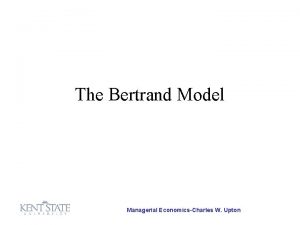 The Bertrand Model Managerial EconomicsCharles W Upton The