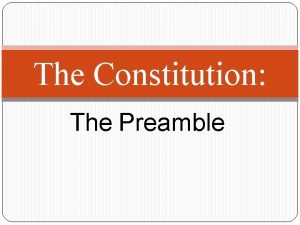 The Constitution The Preamble History of the Constitution