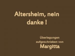 Altersheim nein danke berlegungen aufgeschrieben von Margitta Es