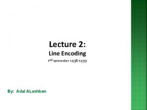 Lecture 2 Line Encoding 1 nd semester 1438