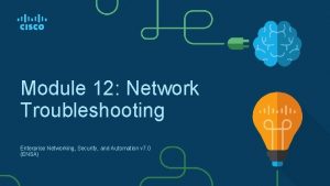 Module 12 Network Troubleshooting Enterprise Networking Security and
