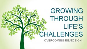 GROWING THROUGH LIFES CHALLENGES OVERCOMING REJECTION Bible Reading
