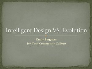Intelligent Design VS Evolution Emily Bergman Ivy Tech