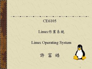 CE 6105 Linux Linux Operating System 1 Chapter