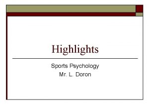 Highlights Sports Psychology Mr L Doron Highlights o