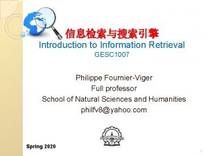 Introduction to Information Retrieval GESC 1007 Philippe FournierViger